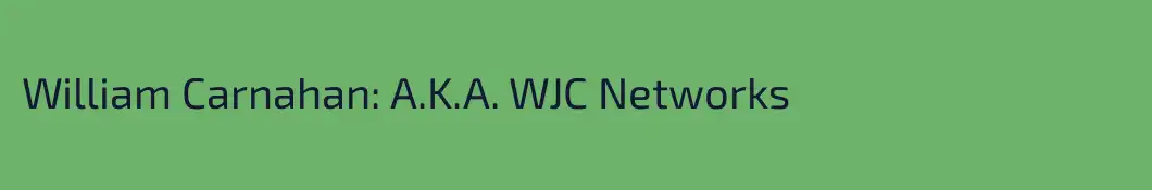 William Carnahan: A.K.A. WJC Networks